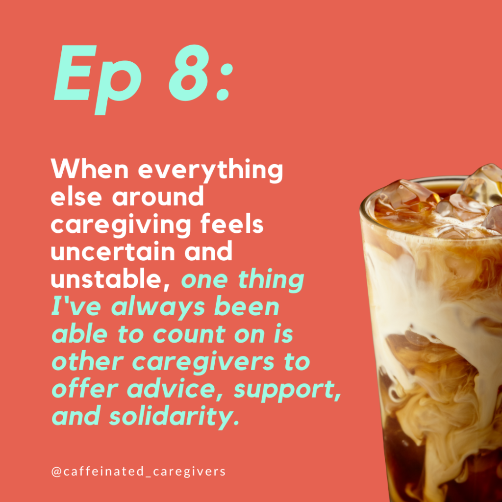 When everything else around caregiving feels uncertain and unstable, one thing I‘ve always been able to count on is other caregivers to offer advice, support, and solidarity.