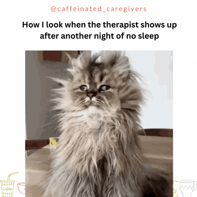 How I look when the therapist shows up after another night of no sleep