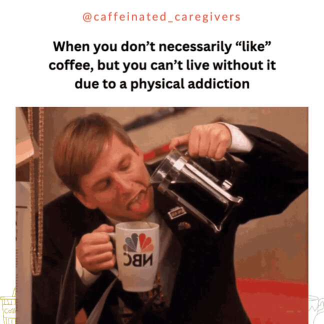 When you don't necessarily "like" coffee, but you can't live without it due to a physical addiction