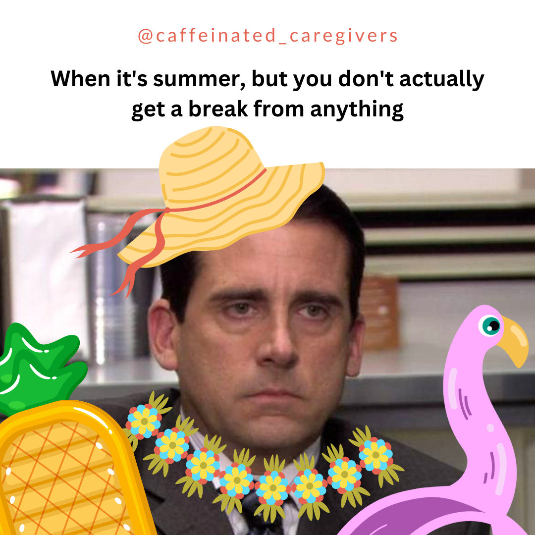 When it's summer but you don't actually get a break from anything