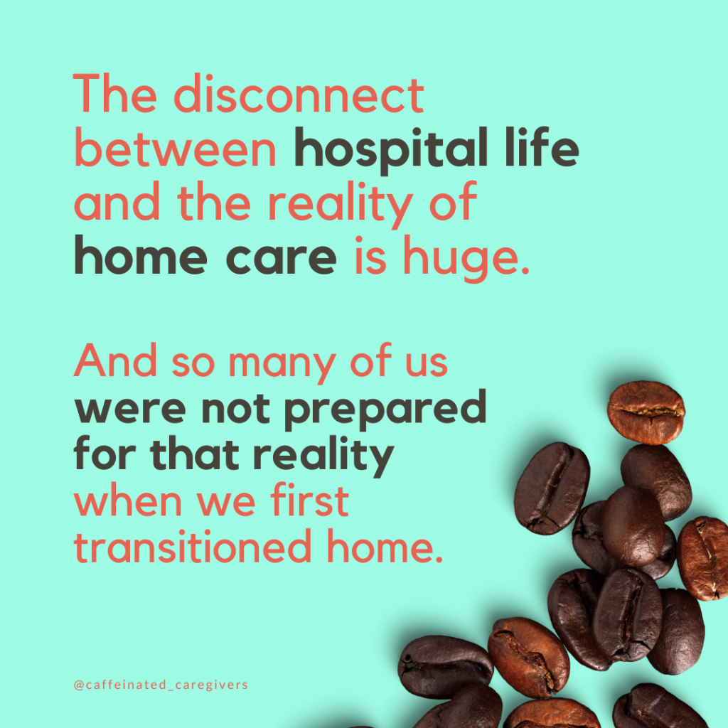 The disconnect between hospital discharge instructions and actual home care needs is huge. They don't prepare you for the reality.